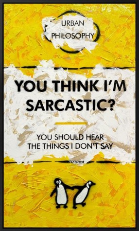 You Think I'm Sarcastic? | XL Original | Hue Folk | Urban Philosophy image
